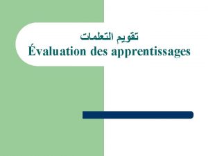 valuation des apprentissages Lvaluation est lessence mme dun