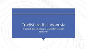 Tradisitradisi Indonesia Sebelum Sesudah datangnya agama Islam lainlain