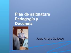 Plan de asignatura Pedagoga y Docencia Jorge Arroyo