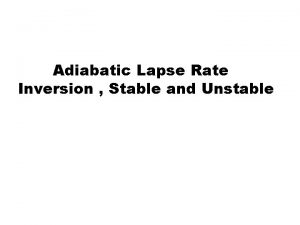Adiabatic Lapse Rate Inversion Stable and Unstable Adiabatic