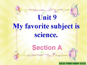 Unit 9 My favorite subject is science Section