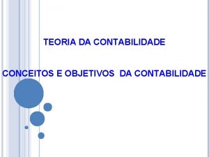 TEORIA DA CONTABILIDADE CONCEITOS E OBJETIVOS DA CONTABILIDADE