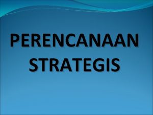 PERENCANAAN STRATEGIS Materi Pengertian perencanaan strategi Tugas manajemen