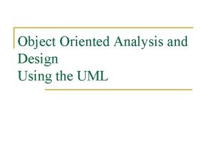 Object Oriented Analysis and Design Using the UML