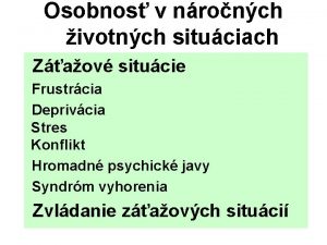 Osobnos v nronch ivotnch situciach Zaov situcie Frustrcia