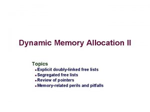 Dynamic Memory Allocation II Topics Explicit doublylinked free