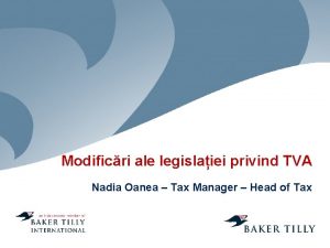 Modificri ale legislaiei privind TVA Nadia Oanea Tax