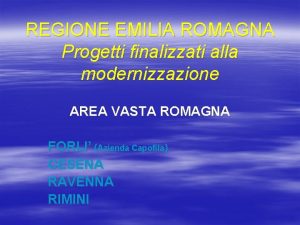 REGIONE EMILIA ROMAGNA Progetti finalizzati alla modernizzazione AREA