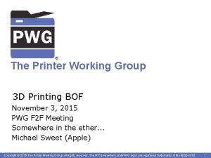 The Printer Working Group 3 D Printing BOF