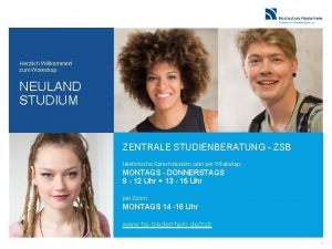 Herzlich Willkommen zum Workshop NEULAND STUDIUM ZENTRALE STUDIENBERATUNG