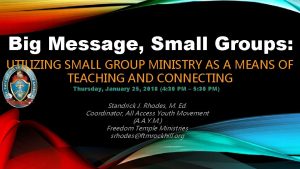 Big Message Small Groups UTILIZING SMALL GROUP MINISTRY