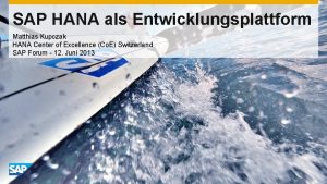 SAP HANA als Entwicklungsplattform Matthias Kupczak HANA Center