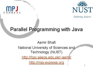 Parallel Programming with Java Aamir Shafi National University