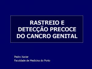 RASTREIO E DETECO PRECOCE DO CANCRO GENITAL Pedro