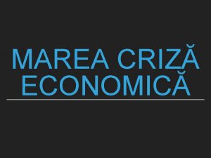 MAREA CRIZ ECONOMIC SCURT ISTORIC Marea criz economic