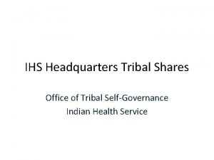 IHS Headquarters Tribal Shares Office of Tribal SelfGovernance