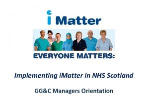 Implementing i Matter in NHS Scotland GGC Managers