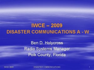 IWCE 2009 DISASTER COMMUNICATIONS A W Ben D