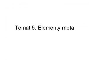 Temat 5 Elementy meta Metainformacje Elementy meta odpowiadaj