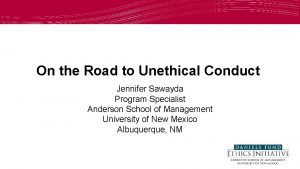 On the Road to Unethical Conduct Jennifer Sawayda