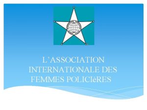 LASSOCIATION INTERNATIONALE DES FEMMES POLICIRES LAssociation Internationale des