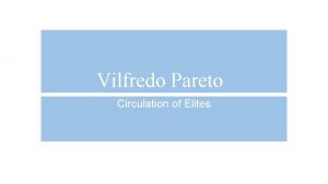 Vilfredo Pareto Circulation of Elites Basic Axiom for