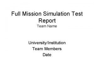 Full Mission Simulation Test Report Team Name UniversityInstitution