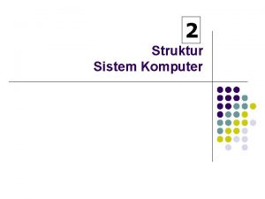 2 Struktur Sistem Komputer Review Struktur Sistem Komputer
