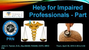 Help for Impaired Professionals Part I PRN John