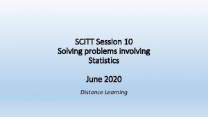 SCITT Session 10 Solving problems involving Statistics June