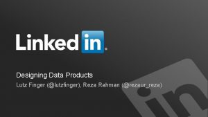 Designing Data Products Lutz Finger lutzfinger Reza Rahman