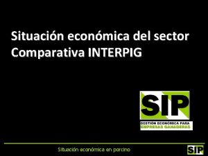Situacin econmica del sector Comparativa INTERPIG Situacin econmica