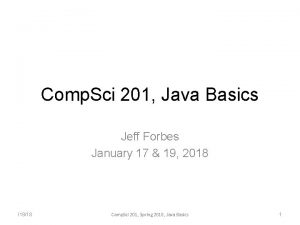 Comp Sci 201 Java Basics Jeff Forbes January