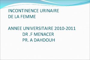 INCONTINENCE URINAIRE DE LA FEMME ANNEE UNIVERSITAIRE 2010