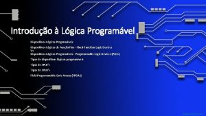 Introduo Lgica Programvel Dispositivos Lgicos Programveis Dispositivos Lgicos