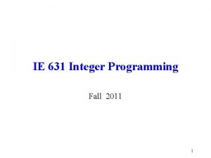 IE 631 Integer Programming Fall 2011 1 Course