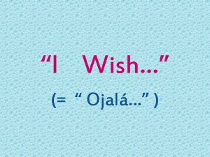 I Wish 1 Wishes about the present and