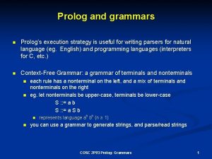 Prolog and grammars n Prologs execution strategy is