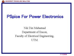 UNIVERSITI TEKNOLOGI MALAYSIA PSpice For Power Electronics Nik