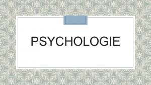 PSYCHOLOGIE PEDMT PSYCHOLOGICK DISCIPLNY Psychologie vda o lovku