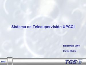 Sistema de Telesupervisin UPCCI Noviembre 2008 Daniel Molina