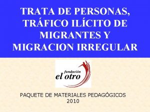 TRATA DE PERSONAS TRFICO ILCITO DE MIGRANTES Y