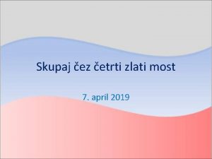 Skupaj ez etrti zlati most 7 april 2019