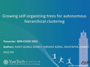 Growing selforganizing trees for autonomous hierarchical clustering Presenter
