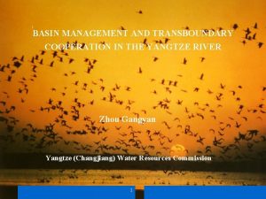 BASIN MANAGEMENT AND TRANSBOUNDARY COOPERATION IN THE YANGTZE
