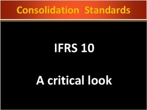 Consolidation Standards IFRS 10 A critical look Consolidation