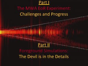 Part I The MWA Eo R Experiment Challenges