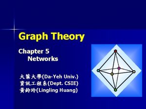 Graph Theory Chapter 5 Networks DaYeh Univ Dept
