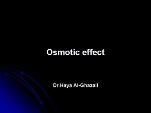 Osmotic effect Dr Haya AlGhazali l Osmotic pressure