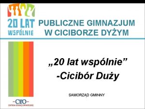 PUBLICZNE GIMNAZJUM W CICIBORZE DYYM 20 lat wsplnie